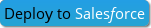 Deploy To Salesforce Button